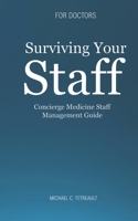 Surviving Your Staff: True Stories and Practical Tips for Physician CEOs 1975781538 Book Cover