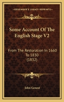 Some Account Of The English Stage V2: From The Restoration In 1660 To 1830 1164955527 Book Cover