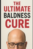 The Ultimate Baldness Cure: Solomon Mpanga's Proven Formula for Hair Regrowth with Redensyl, Anagain, Biotin & Procapil B0F2ZX7CRL Book Cover