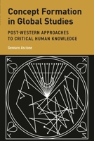 Concept Formation in Global Studies: Post-Western Approaches to Critical Human Knowledge 1538178427 Book Cover