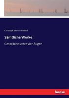 Gespr�che Unter Vier Augen: Aus: [s�mmtliche Werke ] C. M. Wielands S�mmtliche Werke, Bd. 31 0341453072 Book Cover