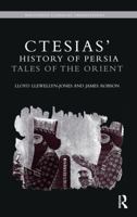 Ctesias' History of Persia: Tales of the Orient 0415629470 Book Cover