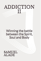 ADDICTION 2: Winning the battle between the Spirit, Soul and Body 1798136597 Book Cover