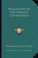 Philosophy of the Theistic Controversy 1425498027 Book Cover