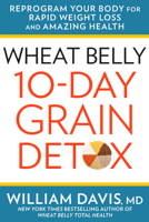 Wheat Belly: 10-Day Grain Detox: Reprogram Your Body for Rapid Weight Loss and Amazing Health 1443451312 Book Cover