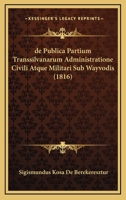 De Publica Partium Transsilvanarum Administratione Civili Atque Militari Sub Wayvodis (1816) 1168356555 Book Cover