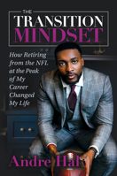 The Transition Mindset: How Retiring from the NFL at the Peak of My Career Changed My Life 1645436527 Book Cover