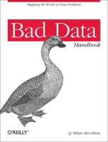 Bad Data Handbook: Cleaning Up the Data So You Can Get Back to Work 1449321887 Book Cover