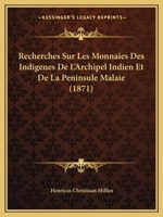 Recherches Sur Les Monnaies Des Indigenes De L'Archipel Indien Et De La Peninsule Malaie (1871) 1167571002 Book Cover