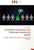 Les Francs-Maaonnes: Des Fra]res Pas Comme Les Autres 3841737544 Book Cover