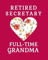 Retired Secretary Full Time Grandma: Secretary Retirement Gift 100 Page 8x10 Notebook Grandma Retirement Gifts 1099715431 Book Cover