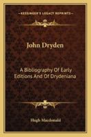 John Dryden: A Bibliography Of Early Editions And Of Drydeniana 1162994134 Book Cover