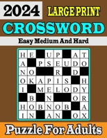 2024 Large print Easy Medium And Hard Crossword Puzzle For Adults: Large Print 100 Difficult Crossword Puzzle with Solutions for Adults, Senior, Teens B0CP2BLKX3 Book Cover