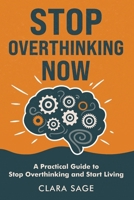 Stop Overthinking Now: A Practical Guide to Stop Overthinking and Start Living B0DWWWGLW7 Book Cover
