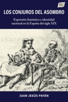 Los Conjuros Del Asombro: Expresion Fantastica E Identidad Nacional En La Espana Del Siglo XIX 158871389X Book Cover