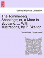 The Tommiebeg Shootings; or, a Moor in Scotland. ... With illustrations, by P. Skelton. 1241226946 Book Cover