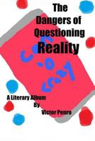 The Dangers of Questioning Reality: A Literary Album 1535129662 Book Cover