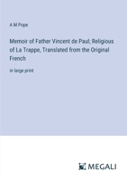 Memoir of Father Vincent de Paul; Religious of La Trappe, Translated from the Original French: in large print 336835695X Book Cover