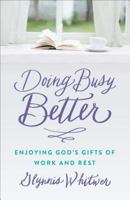 Doing Busy Better: Enjoying God's Gifts of Work and Rest 0800727150 Book Cover