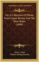 On A Collection Of Plants From Upper Burma And The Shan States 1120662141 Book Cover