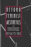 Beyond Feminist Aesthetics: Feminist Literature and Social Change 0674068955 Book Cover