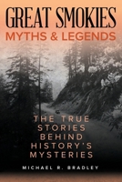 Great Smokies Myths and Legends: The True Stories behind History's Mysteries 149304026X Book Cover