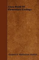 Class-Book Of Elementary Geology 0469177977 Book Cover
