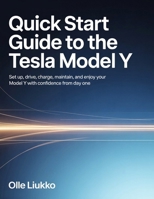 QUICK START GUIDE TO THE TESLA MODEL Y: Set Up, Drive, Charge, Maintain, and Enjoy Your Model Y with Confidence from Day One B0GHQR57QT Book Cover
