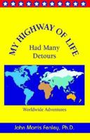 MY HIGHWAY OF LIFE Had Many Detours: Each Episode Describes an Unexpected Situation, And How It Affected Me 1413490077 Book Cover