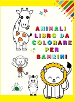 Animali Libro da Colorare per Bambini: Il mio primo libro da colorare con animali adorabili Divertimento ed educativo Pagine da colorare per bambini ... a colorare animali amati 1914947088 Book Cover