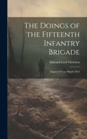 The Doings of the Fifteenth Infantry Brigade: August 1914 to March 1915 1021235652 Book Cover