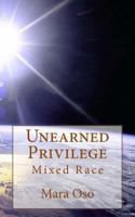 Unearned Privilege: Mixed Race 171903351X Book Cover