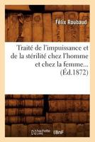 Traita(c) de L'Impuissance Et de La Sta(c)Rilita(c) Chez L'Homme Et Chez La Femme (A0/00d.1872) 2014111650 Book Cover
