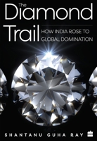 The Diamond Trail: How India Rose to Global Domination 9353573645 Book Cover