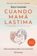 Cuando mamá lastima / When Mom Hurts: Relatos de perdón para hijos con el corazón herido / Stories of Forgiveness for Children with Wounded Hearts (Spanish Edition) 6075749055 Book Cover