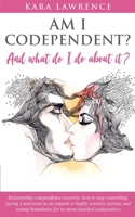 AM I CODEPENDENT? And What Do I Do About It?: Relationship codependence recovery 169928637X Book Cover