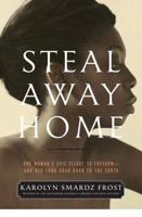 Steal Away Home: One Woman's Epic Flight to Freedom - And Her Long Road Back to the South 1554682525 Book Cover