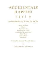 ACCIDENTALS HAPPEN! A Compilation of Scales for Viola in Three Octaves: Major & Minor, Modes, Dominant 7th, Pentatonic & Ethnic, Diminished & Augmented, Whole Tone, Jazz & Blues, Chromatic 149096830X Book Cover