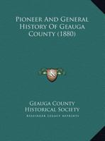 Pioneer And General History Of Geauga County 116725404X Book Cover