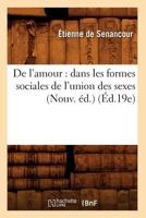 de L'Amour: Dans Les Formes Sociales de L'Union Des Sexes (Nouv. A(c)D.) (A0/00d.19e) 2012535453 Book Cover