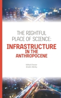 The Rightful Place of Science: Infrastructure in the Anthropocene 0999587781 Book Cover