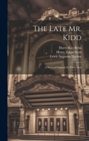 The Late Mr. Kidd: A Musical Comedy In Three Acts 1022336533 Book Cover