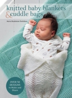 Knitted Baby Blankets and Cuddle Bags : Over 50 Designs to Make and Share 1646010353 Book Cover