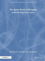 The Secret World of Flexagons: Fascinating Folded Paper Puzzles (AK Peters/CRC Recreational Mathematics Series) 1032560479 Book Cover