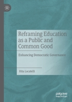 Reframing Education as a Public and Common Good: Enhancing Democratic Governance 3030248038 Book Cover