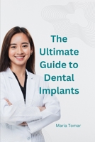 The Ultimate Guide to Dental Implants B0CD8W528V Book Cover