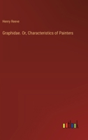 Graphidae. Or, Characteristics of Painters 3385571758 Book Cover