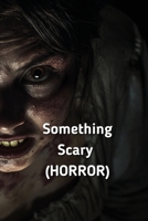 Something Scary (HORROR) B0DQYB3M9D Book Cover