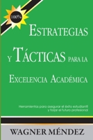 Estrategias y T�cticas para la Excelencia Acad�mica: Herramientas para asegurar el �xito estudiantil y forjar el futuro profesional 1479312886 Book Cover