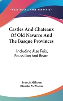 Castles and Chateaux of Old Navarre and the Basque Provinces 1016517998 Book Cover